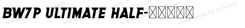 BW7p Ultimate Half字体转换